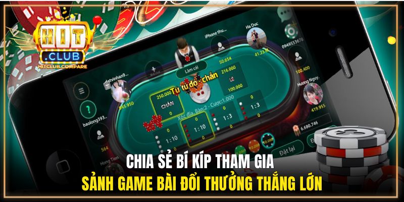 Game Bài Đổi Thưởng Hitclub - Sân Chơi Giải Trí Cực Hot 2026 3 Chia sẻ bí kíp tham gia sảnh game bài đổi thưởng thắng lớn