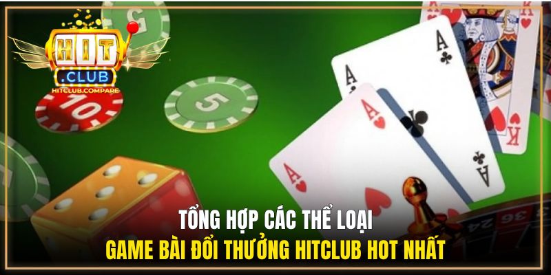 Game Bài Đổi Thưởng Hitclub - Sân Chơi Giải Trí Cực Hot 2026 2 Tổng hợp các thể loại game bài đổi thưởng Hitclub hot nhất