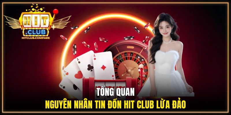 Hit Club Lừa Đảo - Giải Mã Sự Thật Từ Trải Nghiệm Hội Viên 1 Tổng quan nguyên nhân tin đồn Hit Club lừa đảo