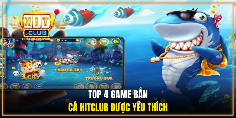 Bắn Cá HITCLUB - Giải Trí Săn Boss Nhận Thưởng Lớn 2 Top 4 game bắn cá HITCLUB được yêu thích