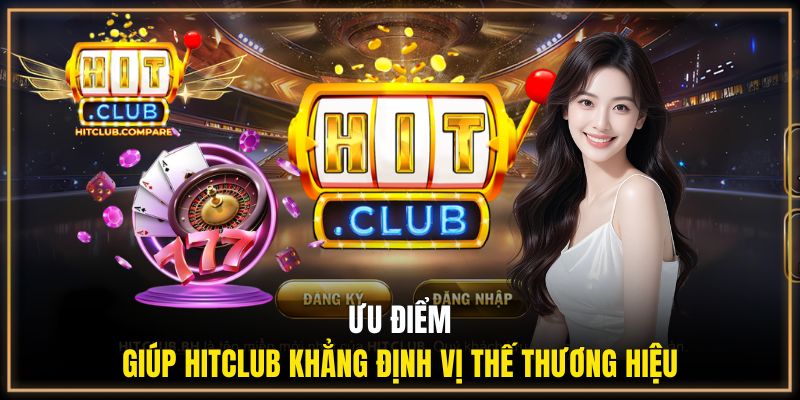 Hit Club Lừa Đảo - Giải Mã Sự Thật Từ Trải Nghiệm Hội Viên 2 Ưu điểm giúp Hitclub khẳng định vị thế thương hiệu